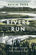 Rivers Run : An Angler's Journey From Source to Sea by Kevin Parr 9781837051373