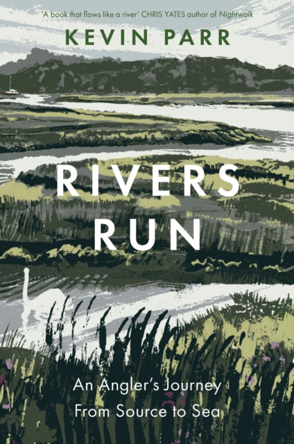 Rivers Run : An Angler's Journey From Source to Sea by Kevin Parr 9781837051373
