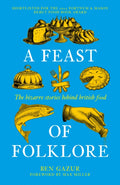 A Feast of Folklore : The Bizarre Stories Behind British Food by Ben Gazur 9781837052332