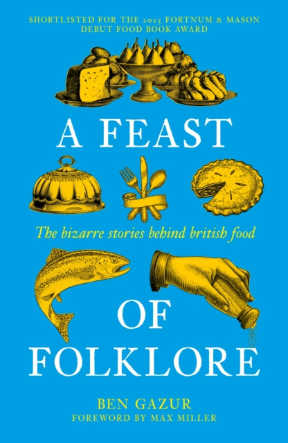 A Feast of Folklore : The Bizarre Stories Behind British Food by Ben Gazur 9781837052332