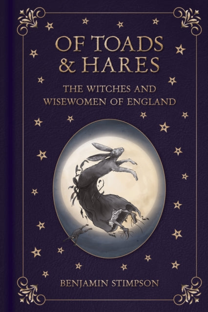 Of Toads and Hares: The Witches and Wisewomen of England by Benjamin Stimpson 9781837053056
