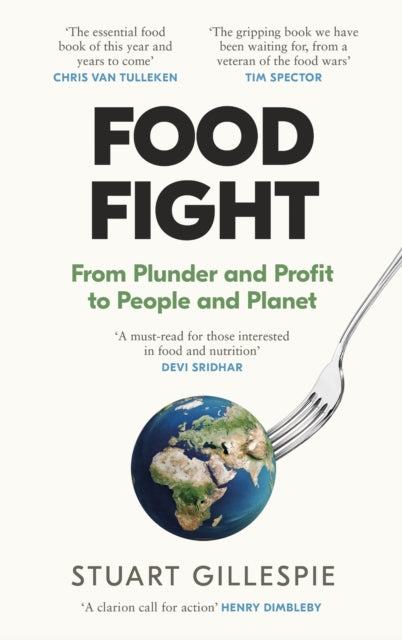 Food Fight : From Plunder and Profit to People and Planet by Stuart Gillespie 9781837260430