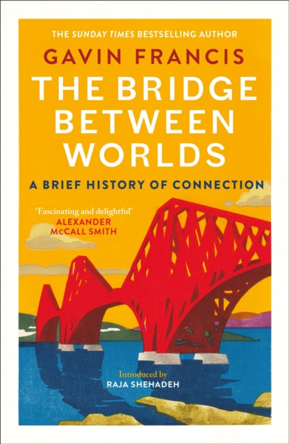 The Bridge Between Worlds : A Brief History of Connection by Gavin Francis 9781837260812