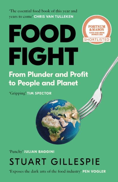 Food Fight : From Plunder and Profit to People and Planet by Stuart Gillespie 9781837261147