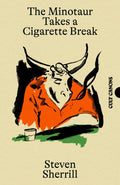The Minotaur Takes A Cigarette Break by Steven Sherrill 9781837264018