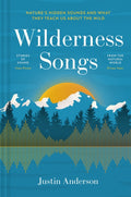 Wilderness Songs : Nature's hidden sounds and what they teach us about the wild by Justin Anderson 9781837330669