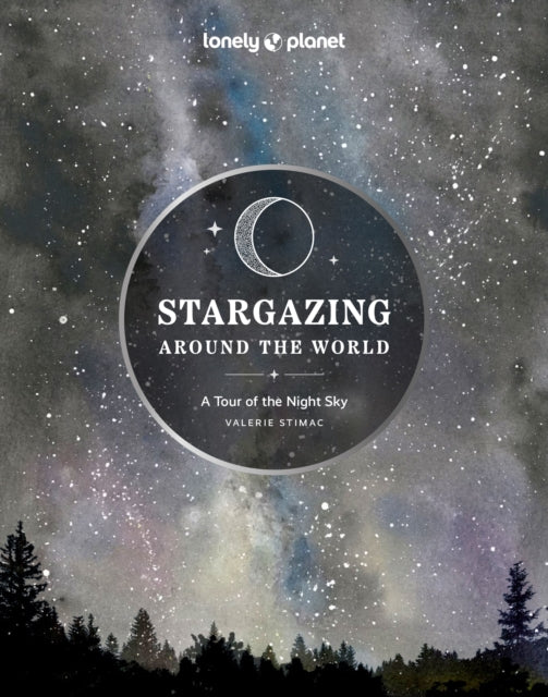 Lonely Planet Stargazing Around the World: A Tour of the Night Sky by Lonely Planet 9781837581979