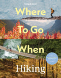 Lonely Planet Where To Go When: Hiking by Lonely Planet 9781837588756