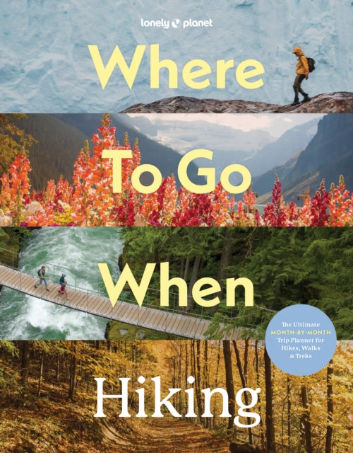Lonely Planet Where To Go When: Hiking by Lonely Planet 9781837588756