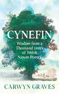 Cynefin : Wisdom from a thousand years of Welsh nature poetry by Carwyn Graves 9781837600663