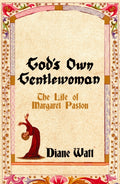 God's Own Gentlewoman : The Life of Margaret Paston by Diane Watt 9781837731657