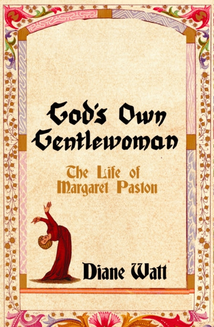 God's Own Gentlewoman : The Life of Margaret Paston by Diane Watt 9781837731657