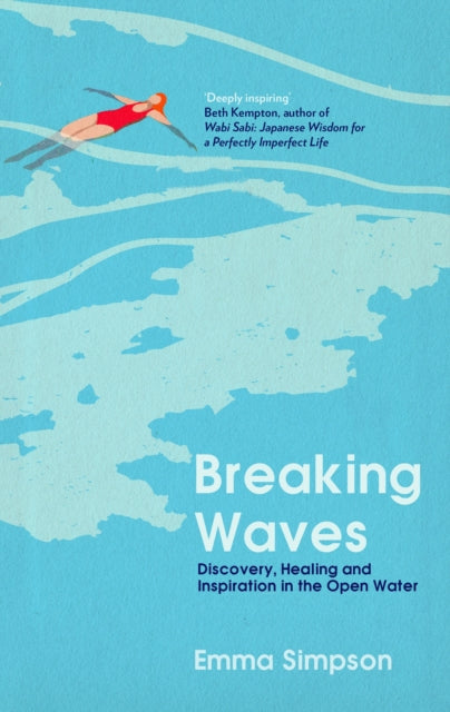 Breaking Waves : Discovery, Healing and Inspiration in the Open Water by Emma Simpson 9781837731800