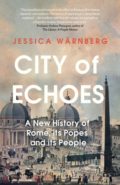 City of Echoes : A New History of Rome, its Popes and its People by Jessica Warnberg 9781837731824