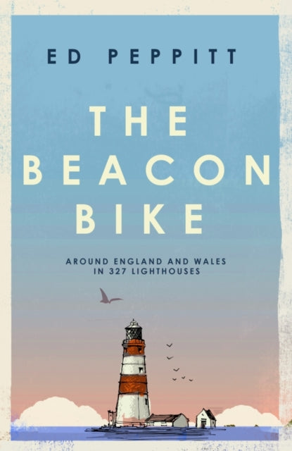 The Beacon Bike : Around England and Wales in 327 Lighthouses by Edward Peppitt 9781837732005
