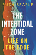 The Intertidal Zone : Life on the Edge by Ruth Searle 9781837732876