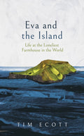 Eva and the Island : Life at the Loneliest Farmhouse in the World by Tim Ecott 9781837733767