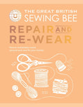 The Great British Sewing Bee: Repair and Re-wear : How to Sustainably Mend, Upcycle and Care for your Clothes by The Great British Sewing Bee 9781837833085