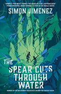 The Spear Cuts Through Water by Simon Jimenez 9781837861873