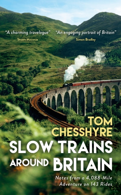 Slow Trains Around Britain : Notes from a 4,088-Mile Adventure on 143 Rides by Tom Chesshyre 9781837995271