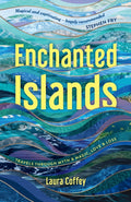 Enchanted Islands : Travels Through Myth & Magic, Love & Loss by Laura Coffey 9781837995639