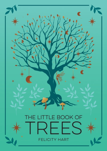 The Little Book of Trees : An Introduction to the Folklore, Magick and Mysticism of Trees by Felicity Hart 9781837996339