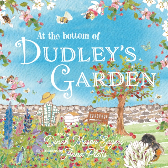 At the Bottom of Dudley's Garden : A beautifully original story about the importance of wildflowers and bees by Dinah Mason Eagers 9781838229863
