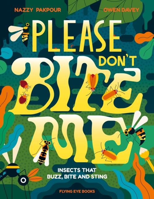 Please Don't Bite Me : Insects that Buzz, Bite and Sting by Dr Nazzy Pakpour 9781838740900