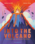 Into the Volcano : The Science, Magic and Meaning of Volcanoes by Catherine Ard 9781838741754