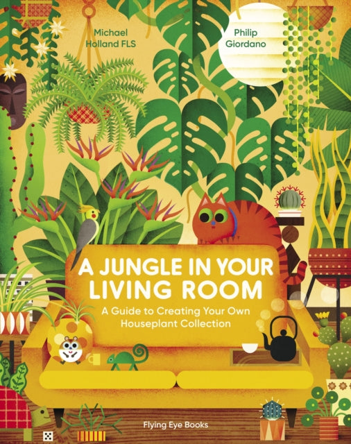 A Jungle in Your Living Room : A Guide to Creating Your Own Houseplant Collection by Michael Holland 9781838748630