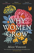 Why Women Grow : Stories of Soil, Sisterhood and Survival by Alice Vincent 9781838855468