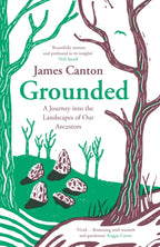 Grounded : A Journey into the Landscapes of Our Ancestors by James Canton 9781838855895