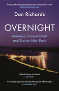 Overnight : Journeys, Conversations and Stories After Dark by Dan Richards 9781838857530