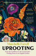Uprooting : From the Caribbean to the Countryside – Finding Home in an English Garden by Marchelle Farrell 9781838858704