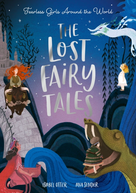 The Lost Fairy Tales : Fearless girls around the world by Isabel Otter 9506196750634