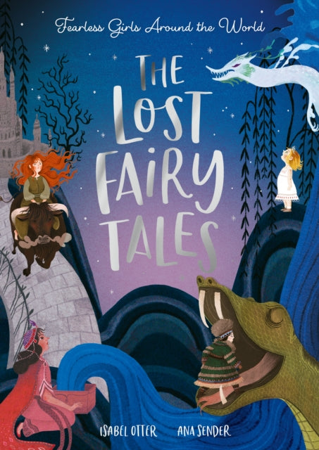 The Lost Fairy Tales : Fearless girls around the world by Isabel Otter 9781838916565