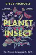 Planet Insect : How Insects Conquered The Earth by Steve Nicholls 9781838934774