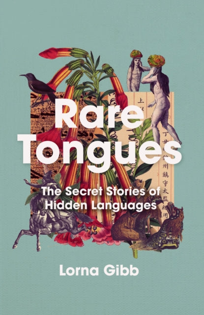 Rare Tongues : The Secret Stories of Hidden Languages by Lorna Gibb 9781838951801