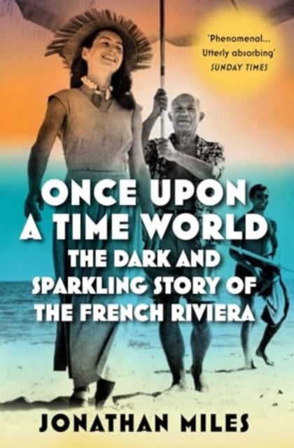 Once Upon a Time World : The Dark and Sparkling Story of the French Riviera by Jonathan Miles 9781838953430