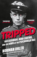 Tripped : Nazi Germany, the CIA, and the Dawn of the Psychedelic Age by Norman Ohler 9781838953607