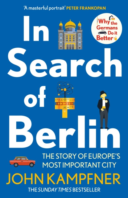 In Search Of Berlin : The Story of Europe's Most Important City by John Kampfner 9781838954840