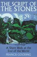 The Script of the Stones : A Short Walk at the End of the World by Francis Gooding 9781838957438