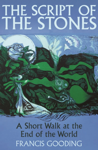 The Script of the Stones : A Short Walk at the End of the World by Francis Gooding 9781838957438