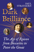 Dark Brilliance : The Age of Reason from Descartes to Peter the Great by Paul Strathern 9781838958589