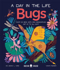 Bugs (A Day in the Life) : What Do Bees, Ants, and Dragonflies Get up to All Day? by Dr.Jessica L. Ware 9781838991555