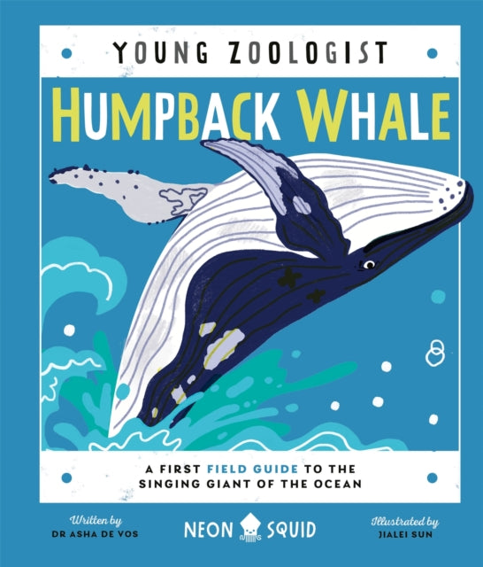 Humpback Whale (Young Zoologist) : A First Field Guide to the Singing Giant of the Ocean by Asha de Vos 9781838992057