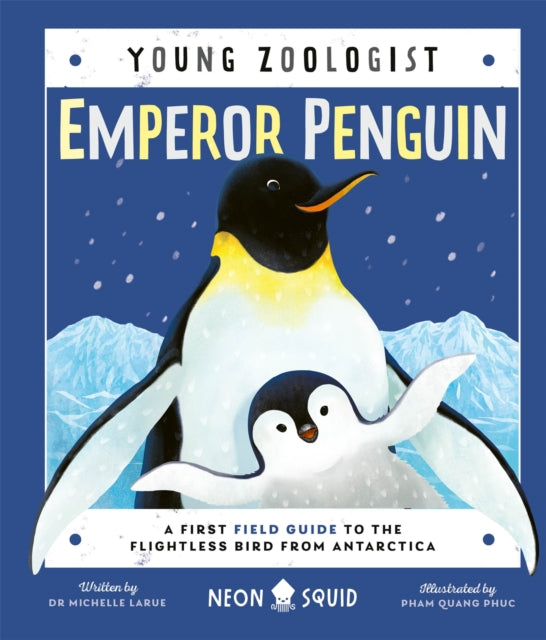 Emperor Penguin (Young Zoologist) : A First Field Guide to the Flightless Bird from Antarctica by Dr.Michelle LaRue 9781838992316