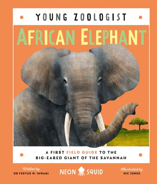African Elephant (Young Zoologist) : A First Field Guide to the Big-Eared Giant of the Savannah by Festus W. Ihwagi 9781838992323