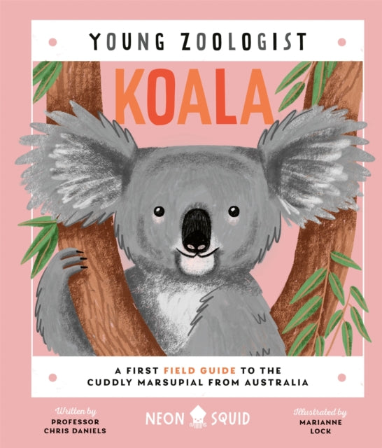 Koala (Young Zoologist) : A First Field Guide to the Cuddly Marsupial from Australia by Chris Daniels 9781838992729