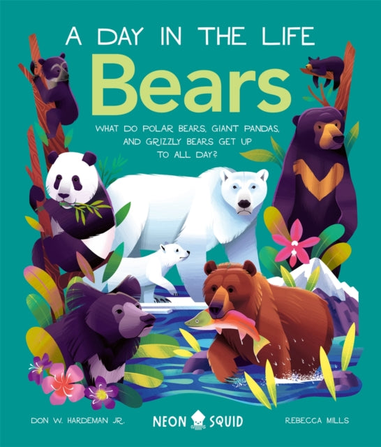 Bears (A Day in the Life) : What do Polar Bears, Giant Pandas, and Grizzly Bears Get Up to All Day? by Don W.Hardeman Jr. 9781838992835
